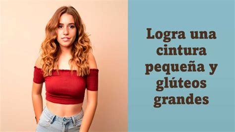 Secretos Para Lograr Una Cintura Pequeña Y Glúteos Grandes De Manera Efectiva Mis Glúteos