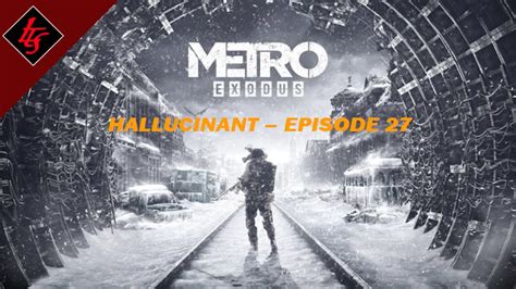 Hallucinant Métro Exodus Lets Play Fr 27 Youtube