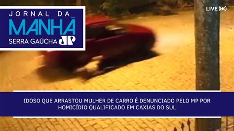 JORNAL DA MANHÃ SERRA GAÚCHA 23 12 22 IDOSO QUE ARRASTOU MULHER DE