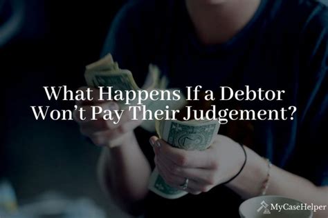 What Happens If A Debtor Wont Pay Their Judgement My Case Helper