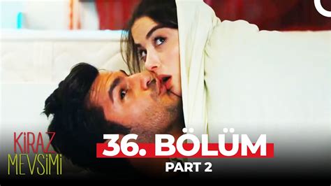 Kiraz Mevsimi 36 Bölüm Part 2 YouTube