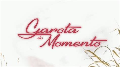 Garota do Momento Abertura Alternativa da próxima novela das 18h da TV