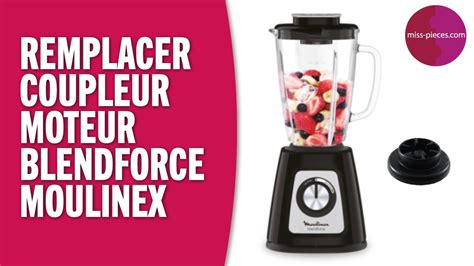 Comment Remplacer Le Coupleur D Un Blender Blendforce De Moulinex Youtube