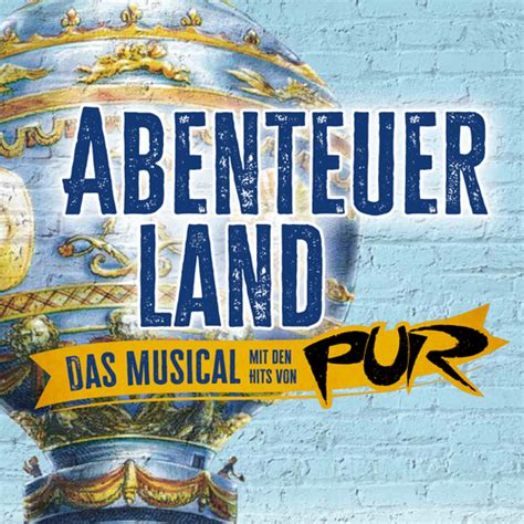 ABENTEUERLAND DAS MUSICAL MIT DEN HITS VON PUR Produktion Von BB