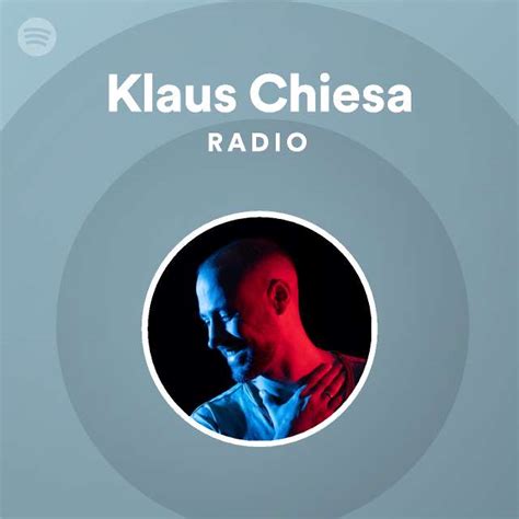 Klaus Chiesa Radio Playlist By Spotify Spotify