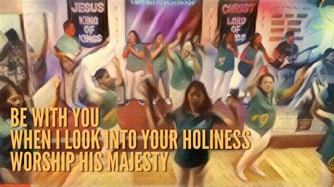 Be With You When I Look Into Your Holiness Worship His Majesty