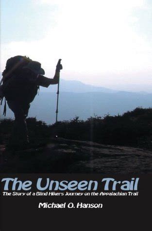 The Unseen Trail The Story Of A Blind Hiker S Journey On The