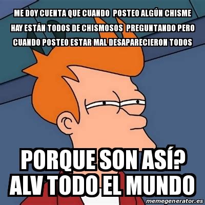 Meme Futurama Fry Me Doy Cuenta Que Cuando Posteo Alg N Chisme Hay