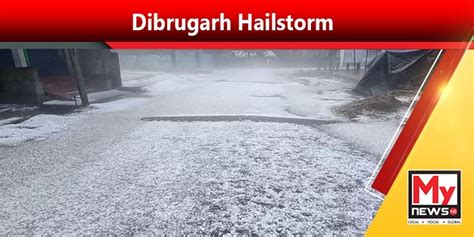 Dibrugarh Hailstorm Assam CM Orders To Conduct Detailed Evaluation Of