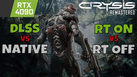 Rtx Crysis Remastered Dlss Vs Native Ray Tracing On Vs Off