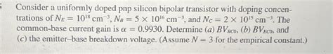 Solved Consider A Uniformly Doped Pnp Silicon Bipolar Chegg