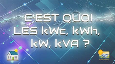 C Est Quoi Les Kwc Kwh Kw Kva Youtube