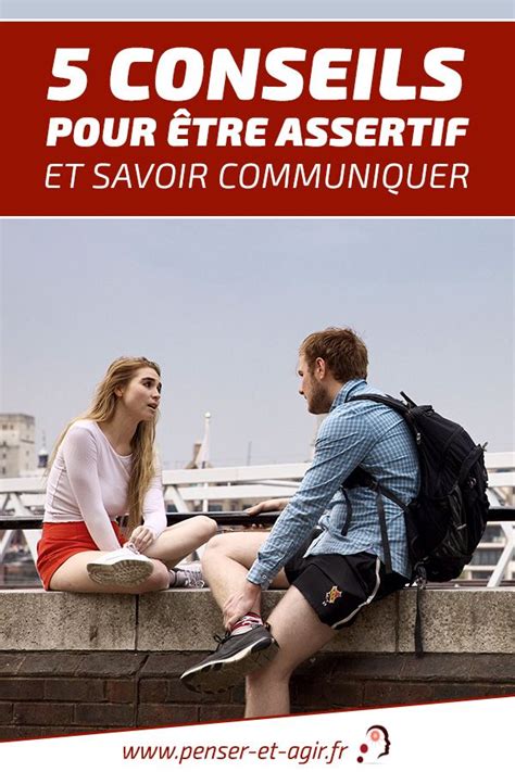 Conseils Pour Tre Assertif Et Savoir Communiquer