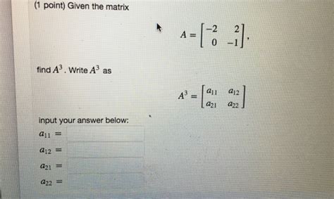 Solved 1 Point Given The Matrix 0 1 Find A3 Write A3 As Chegg