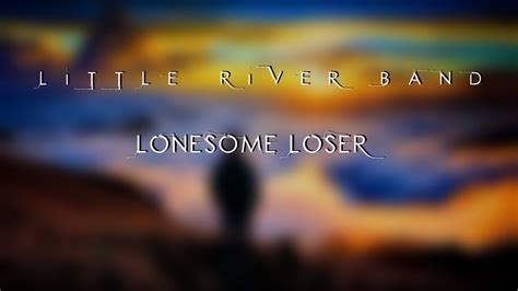 Little River Band Lonesome Loser Hd Lyrics Youtube