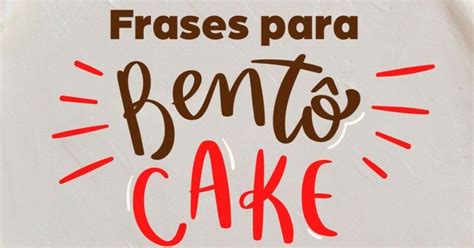 Frases Para Bent Cake Ideias Divertidas E Deliciosas Pensador