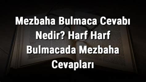 Mezbaha Bulmaca Cevab Nedir Harf Harf Bulmacada Mezbaha Cevaplar