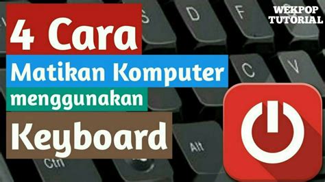 Cara Mematikan Komputer Dengan Keyboard Pc Laptop Windows Youtube