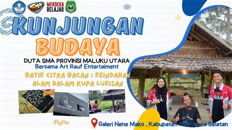 Kunjungan Budaya Duta Sma Provinsi Maluku Utara Youtube