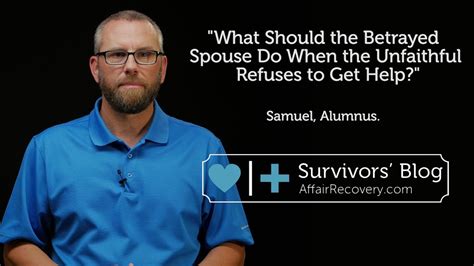 What Should The Betrayed Spouse Do When The Unfaithful Refuses To Get