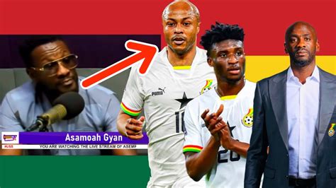 Asamoah Gyan Finally Speaks On Black Stars Problems Dede Ayew