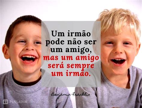 Como Se Escreve Irmãos - 54 frases lindas para emocionar todos os tipos de irmãos - Pensador