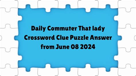 Daily Commuter That Lady Crossword Clue Puzzle Answer From June 08 2024