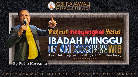 Ibadah Raya 1 GBI Rajawali MS Palembang 7 Mei 2023 Bp Podjo