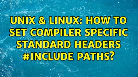 Unix And Linux How To Set Compiler Specific Standard Headers Include