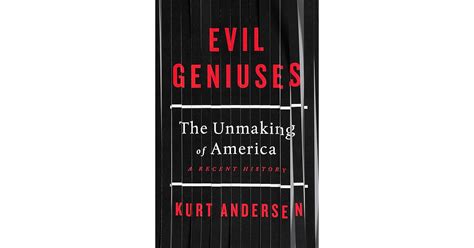 Evil Geniuses: The Unmaking of America by Kurt Andersen