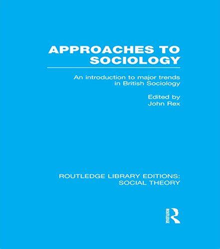 Approaches To Sociology RLE Social Theory An Introduction To Major