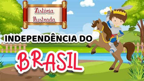 IndependÊncia Do Brasil HistÓria Ilustrada Para EducaÇÃo Infantil