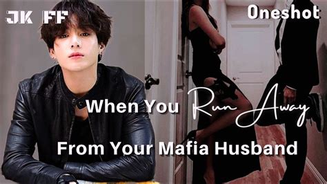 When You Run Away From Your Mafia Husband Jungkook Ff Oneshot Youtube