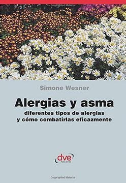 Libro Alergias y Asma Diferentes Tipos de Alergias y Cómo Combatirlas