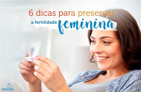 Conheça 6 dicas para preservar a fertilidade feminina Clínica Origen