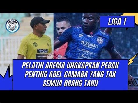 Pelatih Arema Fc Ungkapkan Peran Penting Abel Camara Yang Tak Semua