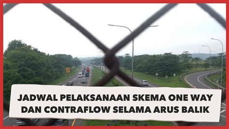 Skema One Way Dan Contraflow Kembali Diberlakukan Selama Arus Balik