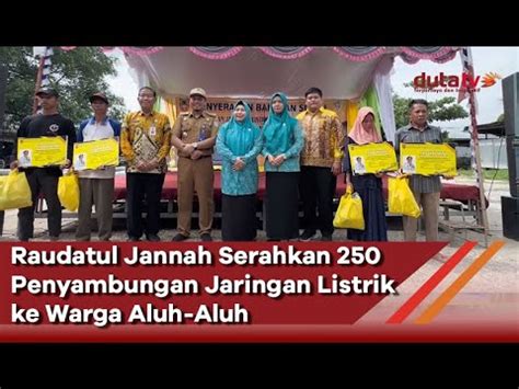 Raudatul Jannah Serahkan 250 Penyambungan Jaringan Listrik Ke Warga