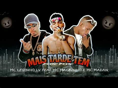 MC LEVINHO LV FEAT MC MAGRINHO E MC MADAN MAIS TARDE TEM PLOC