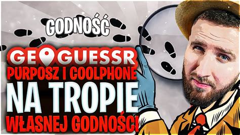 Purposz I Coolphone Na Tropie W Asnej Godno Ci Geoguessr Youtube