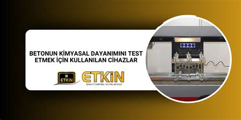 Betonun Kimyasal Dayan M N Test Etmek In Kullan Lan Cihazlar Etkin