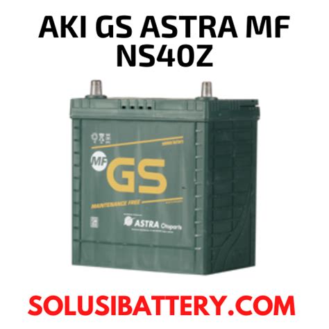 AKI GS ASTRA MF NS40Z DISTRIBUTOR BATERAI GS ASTRA MF