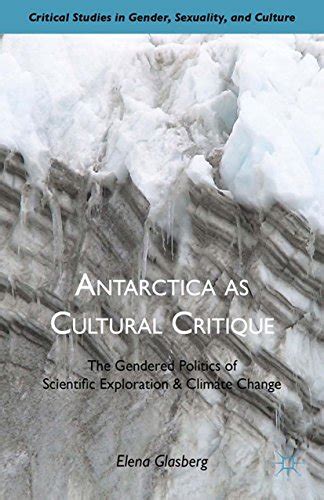 Antarctica As Cultural Critique The Gendered Politics Of Scientific Exploration And Climate