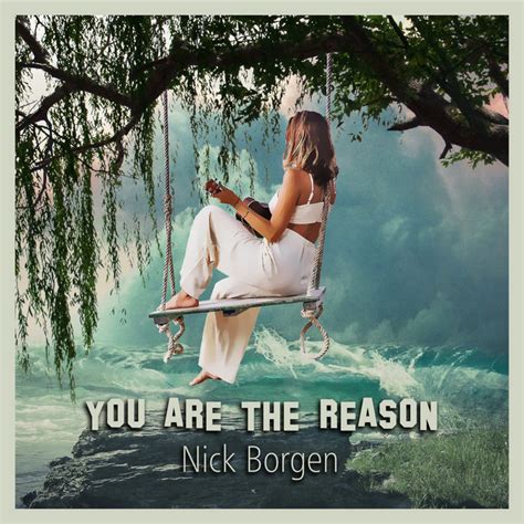 You Are The Reason Single By Nick Borgen Spotify