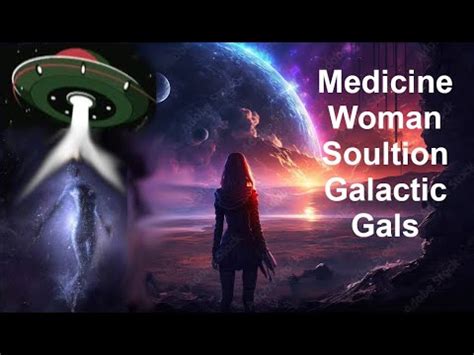 Medicine Woman Soultion Galactic Gals YouTube