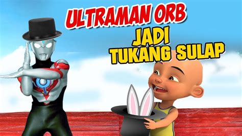 Ultraman Orb Jadi Tukang Sulap Upin Ipin Kaget Gta Lucu Youtube