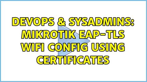 Devops Sysadmins Mikrotik Eap Tls Wifi Config Using Certificates