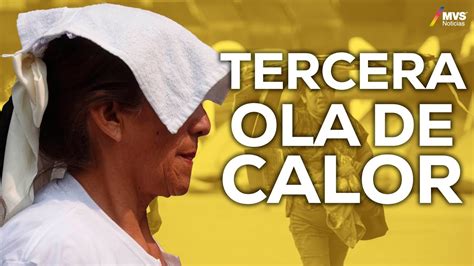 OLA DE CALOR Cuánto DURARÁ y qué TEMPERATURAS alcanzará MÉXICO YouTube