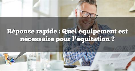 Réponse rapide Quel équipement est nécessaire pour l équitation