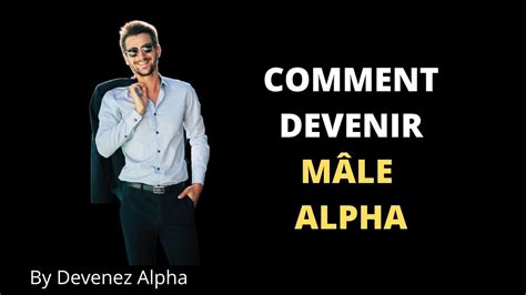 Comment Devenir Un Mâle Alpha Séducteur Bad Boy Attitude Devenez